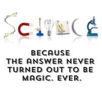 SCIENCE because answer never magic